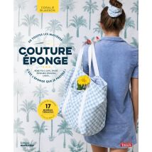 Couture Éponge : De Toutes Les Matières, C'Est L'Éponge Que Je Préfère ! : Robe Polo, Jupe, Short, Ensemble Jogging, Cabas...