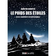 Le Poids Des Étoiles : Vie De L'Anarchiste Octavio Alberola