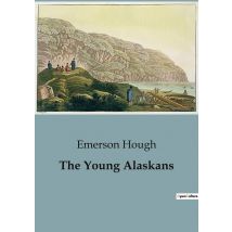 The Young Alaskans : Adventures And Survival Of Three Boys In The Alaskan Wilderness