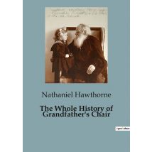 The Whole History Of Grandfather's Chair : The Historical Journey Of A Chair Through Early New England