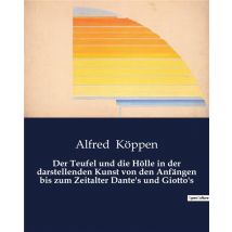 Der Teufel Und Die Holle In Der Darstellenden Kunst Von Den Anfängen Bis Zum Zeitalter Dante's Und Giotto's