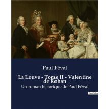La Louve - Tome Ii - Valentine De Rohan : Un Roman Historique De Paul Féval