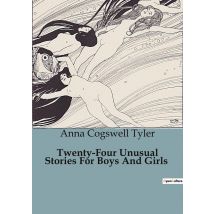 Twenty-four Unusual Stories For Boys And Girls : A Collection Of Enchanting Tales For Young Minds