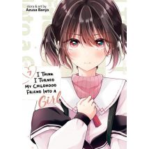 I Think I Turned My Childhood Friend Into A Girl Vol. 7