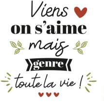 Autocollant mural viens on s'aime mais genre toute la vie