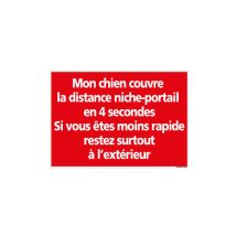 PANNEAU ATTENTION MON CHIEN COUVRE LA DISTANCE NICHE PORTAIL EN 4 SECONDES (H0338) - Adhésif - 630 x 450 mm