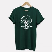 Vegan Till The Cows Come Home T-Shirt (Unisex)