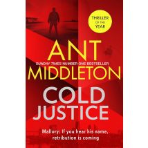 Cold Justice: The Sunday Times bestselling thriller (Mallory) by Ant Middleton