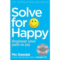 Solve For Happy: Engineer Your Path to Joy by Mo Gawdat