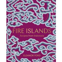 Fire Islands: Recipes from Indonesia by Eleanor Ford