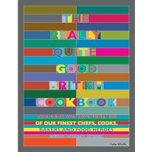 The Really Quite Good British Cookbook The food we love from 100 by William Sitwell