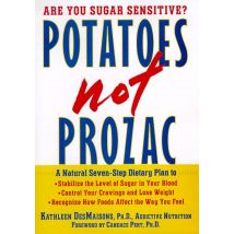 Potatoes Not Prozac: How To Control Depression, Food Cravings And Weight Gain Book
