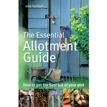 The Essential Allotment Guide: How to Get the Best Out of Your Plot by John Harrison Book