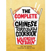 The Complete Chinese Takeaway Cookbook: Over 200 Takeaway Favourites to Make at Home  by Kwoklyn Wan Hardcover