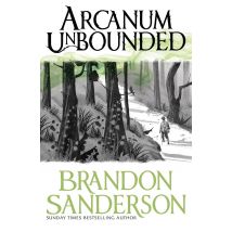 Arcanum Unbounded: The Cosmere Collection By Brandon Sanderson The Complete Collection