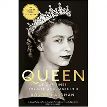 Queen Of Our Times: The Life Of Elizabeth II By Robert Hardman Book