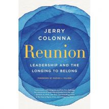 Reunion: Leadership and the Longing to Belong Jerry Colonna Book