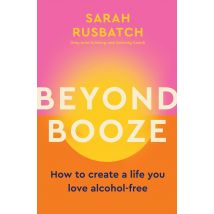 Beyond Booze: How To Create An Alcohol-Free Life Book Set