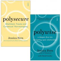 Polysecure Attachment Trauma And Consensual Non-Monogamy 2 Book Set Complete Guide To Healthy Relationships