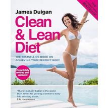 Clean and Lean Diet : The Cookbook: Clean & Lean Diet Revised and Updated by James Duigan