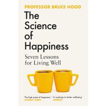 The Science of Happiness: Seven Lessons for Living Well by Bruce Hood Paperback
