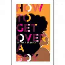 How To Get Over a Boy (learn to self-love from Chidera Eggerue, author of the bestselling title What a Time to be Alone) by Chidera Eggerue