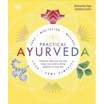 Practical Ayurveda: Find Out Who You Are and What You Need to Bring Balance to Your Life Book