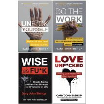Gary John Bishop 4 Books Collection Set (Unfuk Yourself, Do the Work, Wise as F*ck &amp; Love Unf*cked)