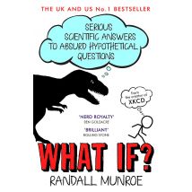 What If?: Serious Scientific Answer to Absurd Hypothetical Questions - Cover May Vary by Randall Munroe