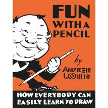 Fun With a Pencil: How Everybody Can Learn to Draw William Andrew Loomis Book