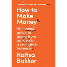 How To Make Money: A New Honest Guide To Six-Figure Business Nafisa Book