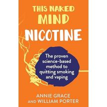 This Naked Mind: Nicotine: A realistic, step-by-step guide by Annie Grace, William Porter