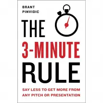 The 3-Minute Rule: Saying Less To Get More Brant Pinvidic Book