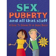 Sex Puberty and All That Stuff (Sexuality & Pregnancy) by Jacqui Bailey