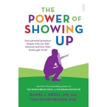 The Power of Showing Up Daniel J Siegel and Tina Payne Bryson Parenting Book