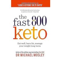 Fast 800 Keto: Eat Well, Burn Fat, Manage Your Weight Dr Michael Mosley Book
