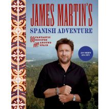 James Martin's Spanish Adventure: 80 Classic Spanish Recipes By James Martin Book