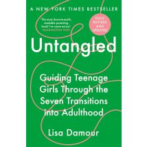 Untangled: Guiding Teenage Girls Through The Seven Transitions Into Adulthood Lisa Damour Parenting Book