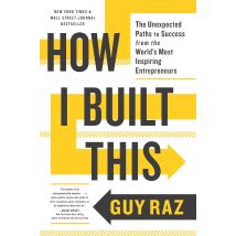 How I Built This: The Unexpected Paths Toward Success Guy Raz Book