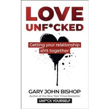 Love Unf*cked by Gary John Bishop Paperback
