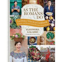 As The Romans Do: Authentic And Reinvented Recipes From The Eternal City A Modern Italian Cookbook Book