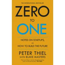 Zero to One: Notes on Start Ups, or How to Build the Future Paperback