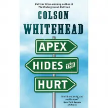 Apex Hides the Hurt: Colson Whitehead By Colson Whitehead