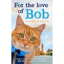 For the Love of Bob by James Bowen
