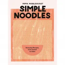 Simple Noodles: Everyday Recipes Using Packet Noodles: Everyday Recipes, From Instant To Udon Pippa Middlehurst Book