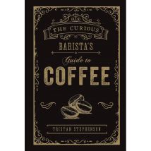 The Curious Barista’s Guide to Coffee Tristan Stephenson Book