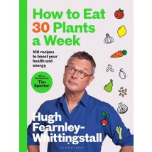 How to Eat 30 Plants a Week: 100 recipes to boost your health and energy