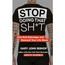 Stop Doing That Shit By Gary John Bishop Self Help Book For Personal Growth And Productivity