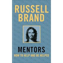Mentors: How to Help and Be Helped by Russell Brand