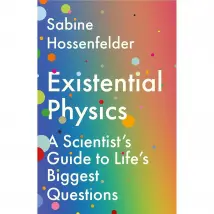 Existential Physics: A Scientist’s Guide to Life’s Biggest Questions Sabine Hossenfelder Book